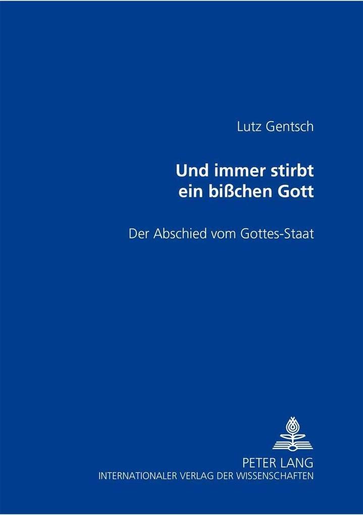 Und immer stirbt ein bißchen Gott: Der Abschied vom Gottes-Staat Philosophy