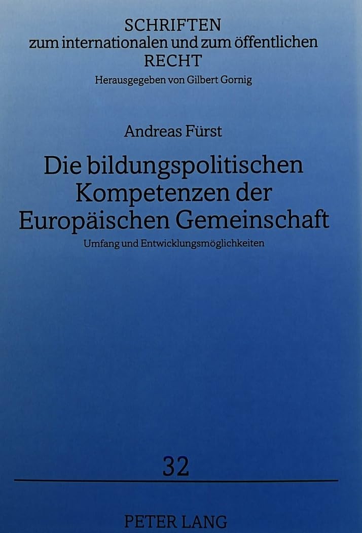 Die bildungspolitischen Kompetenzen der Europäischen Gemeinschaft: Umfang und Entwicklungsmöglichkeiten: Umfang und Entwicklungsmöglichkeiten. ... und zum öffentlichen Recht, Band 32) Law