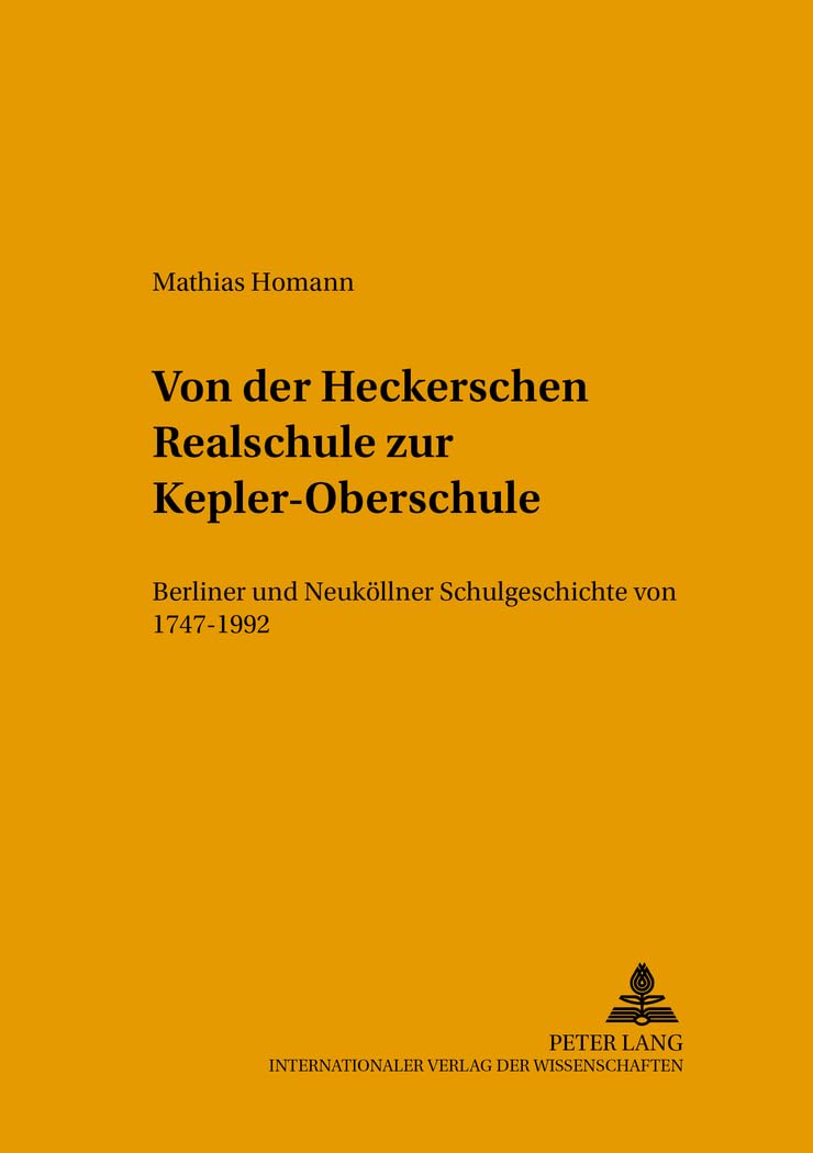 Von der Heckerschen Realschule zur Kepler-Oberschule: Berliner und Neuköllner Schulgeschichte von 1747–1992 (Studien zur Bildungsreform, Band 39) Education & Training