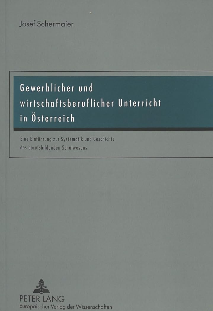 Gewerblicher und wirtschaftsberuflicher Unterricht in Österreich: Eine Einführung zur Systematik und Geschichte des berufsbildenden Schulwesens Business, Finance & Career