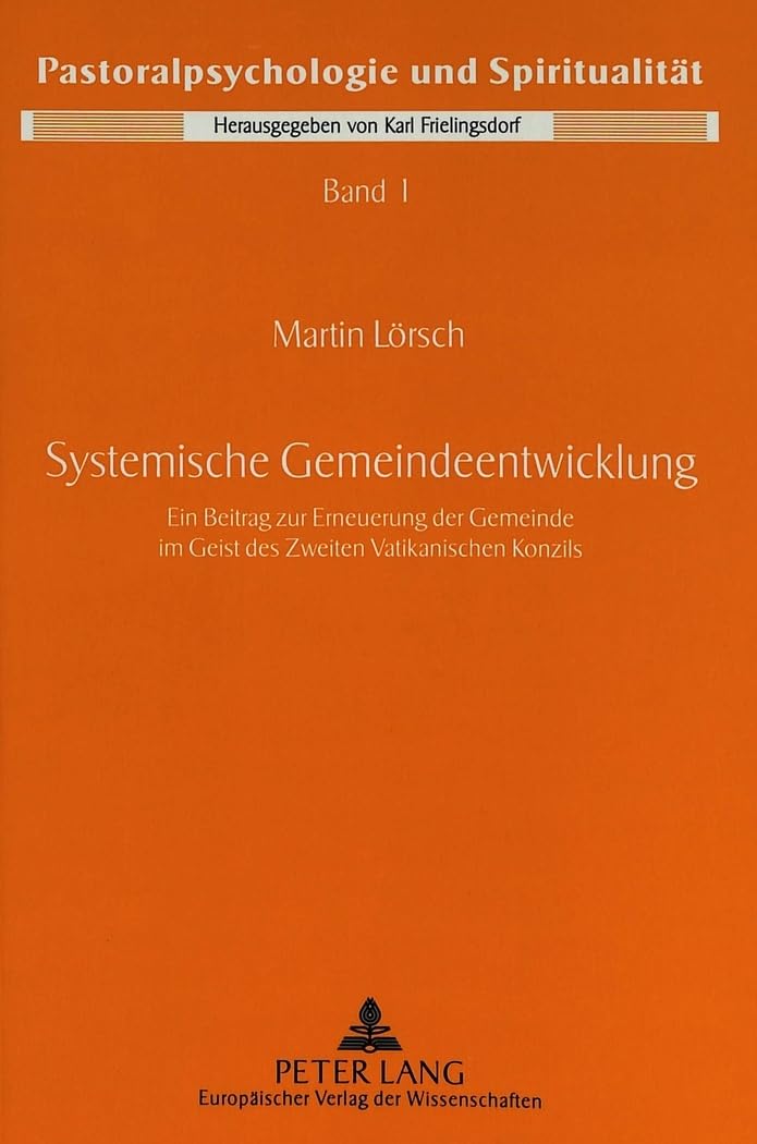 Systemische Gemeindeentwicklung: Ein Beitrag zur Erneuerung der Gemeinde im Geist des Zweiten Vatikanischen Konzils (Pastoralpsychologie und Spiritualität, Band 1) Politics & History