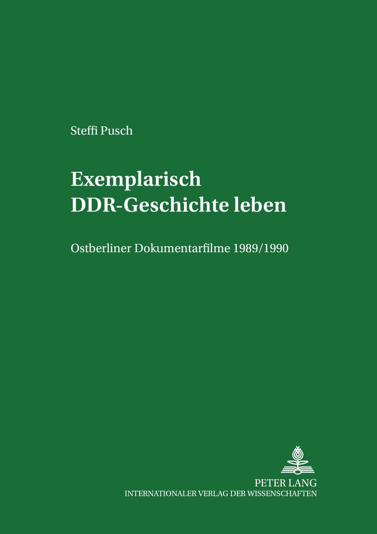Exemplarisch DDR-Geschichte leben: Ostberliner Dokumentarfilme 1989/1990 (Studien zum Theater, Film und Fernsehen, Band 30) Film, Art & Culture