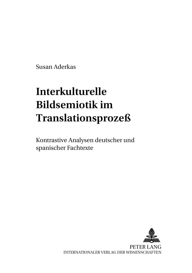Interkulturelle Bildsemiotik im Translationsprozeß: Kontrastive Analysen deutscher und spanischer Fachtexte: Kontrastive Analysen deutscher und ... des Übersetzens und Dolmetschens, Band 2) Social Sciences