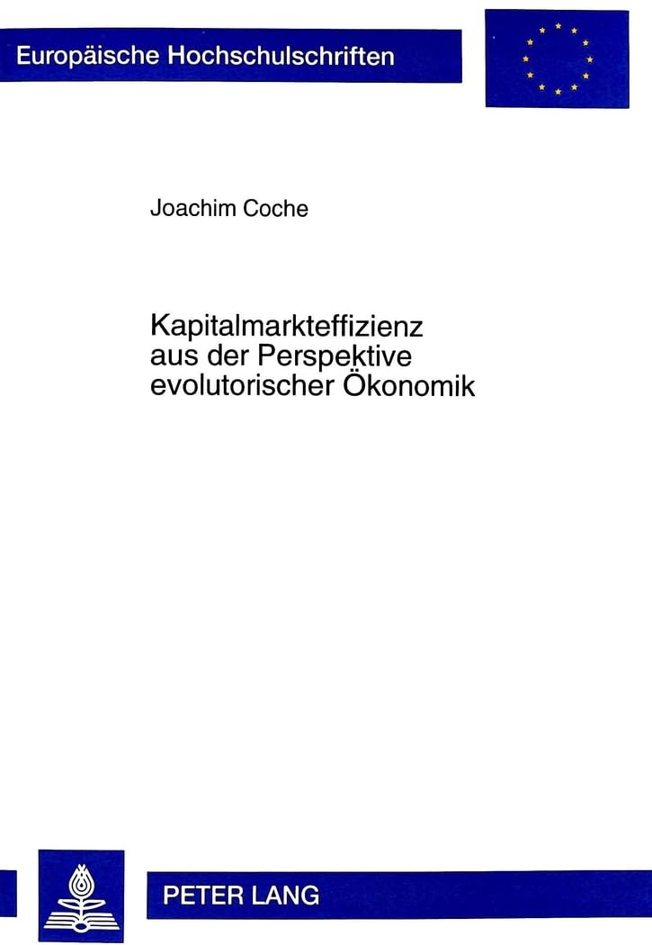 Kapitalmarkteffizienz aus der Perspektive evolutorischer Ökonomik: Dissertationsschrift (Europäische Hochschulschriften / European University Studies ... / Série 5: Sciences économiques, Band 2520) Law