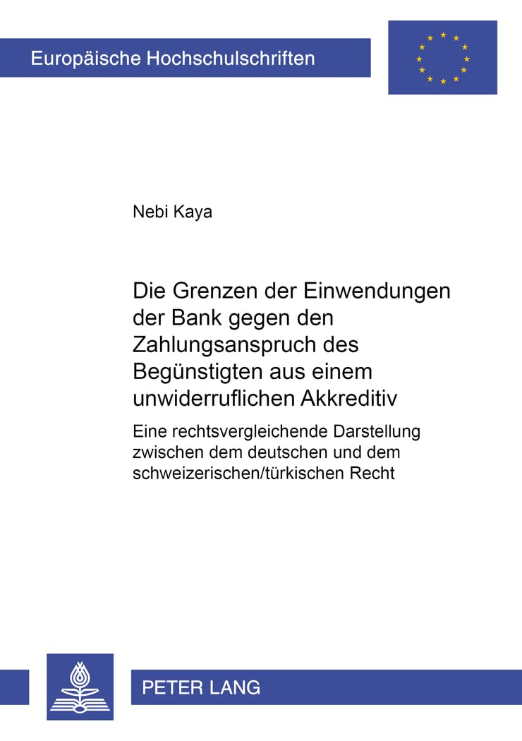 Die Grenzen der Einwendungen der Bank gegen den Zahlungsanspruch des Begünstigten aus einem unwiderruflichen Akkreditiv: Eine rechtsvergleichende ... Hochschulschriften Recht, Band 2819) Law