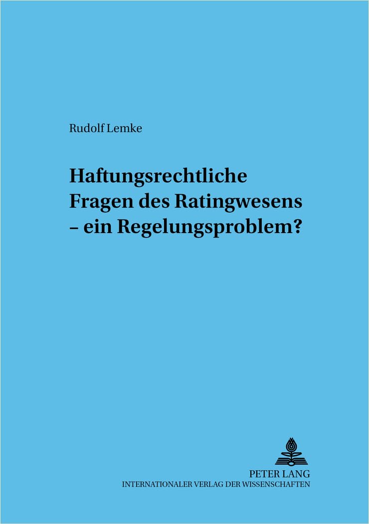 Haftungsrechtliche Fragen des Ratingwesens – ein Regelungsproblem?: Dissertationsschrift (Frankfurter wirtschaftsrechtliche Studien, Band 33) Law
