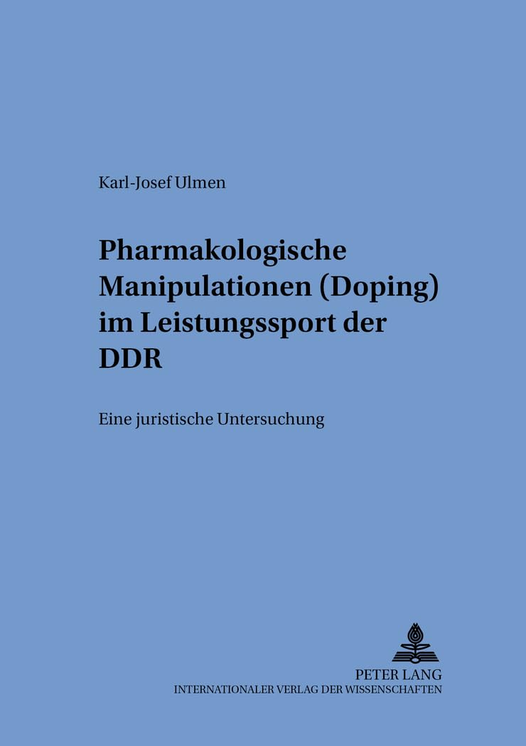 Pharmakologische Manipulationen (Doping) im Leistungssport der DDR: Eine juristische Untersuchung Law