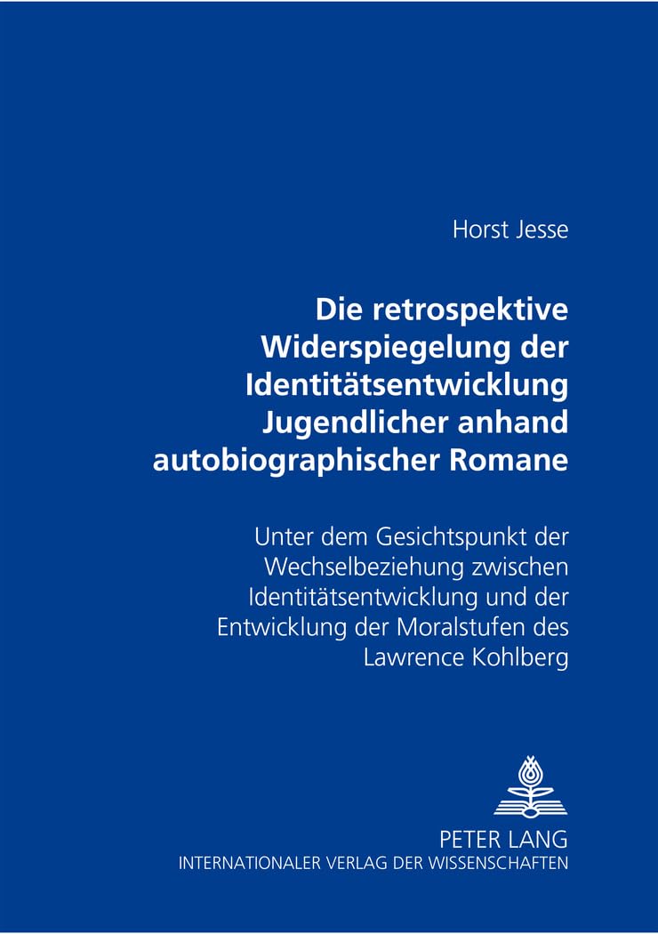 Die retrospektive Widerspiegelung der Identitätsentwicklung Jugendlicher anhand autobiographischer Romane von Bernward Vesper, Christa Wolf und Thomas ... der Moralstufen des Lawrence Kohlberg Contemporary literature