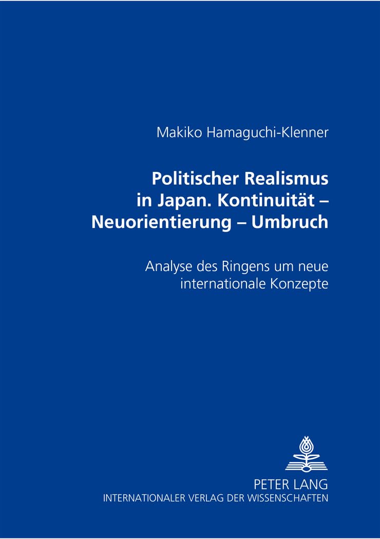 Politischer Realismus in Japan- Kontinuität – Neuorientierung – Umbruch: Analyse des Ringens um neue internationale Konzepte Law