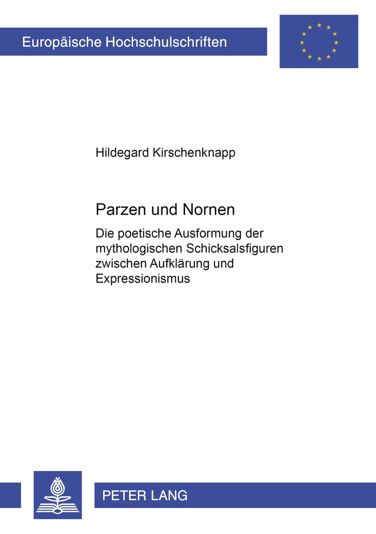 Parzen und Nornen: Die poetische Ausformung der mythologischen Schicksalsfiguren zwischen Aufklärung und Expressionismus: Die poetische Ausformung der ... Langue et littérature allemandes, Band 1750) Contemporary literature Books