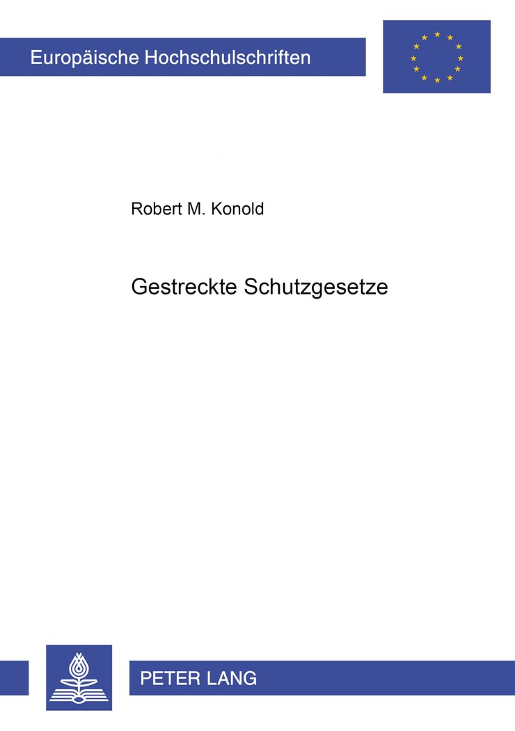 Gestreckte Schutzgesetze: Dissertationsschrift (Europäische Hochschulschriften Recht / Reihe 2: Rechtswissenschaft / Series 2: Law / Série 2: Droit, Band 2883) Law