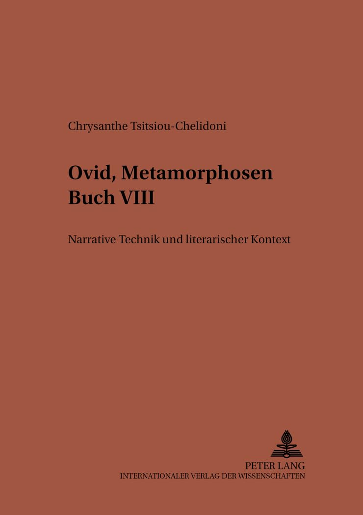Ovid, «Metamorphosen» Buch VIII: Narrative Technik und literarischer Kontext (Studien zur klassischen Philologie, Band 138) Philosophy