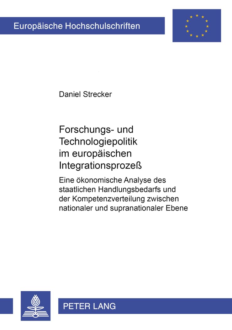 Forschungs- und Technologiepolitik im europäischen Integrationsprozeß: Eine ökonomische Analyse des staatlichen Handlungsbedarfs und der ... / Série 5: Sciences économiques, Band 2613) Law