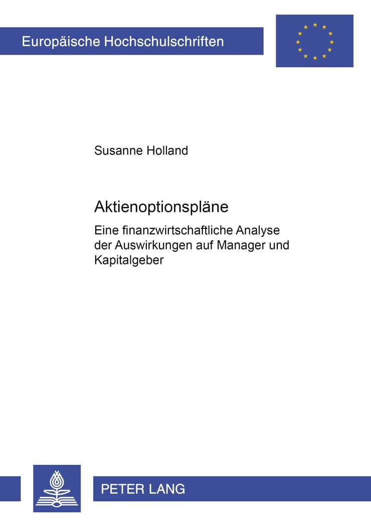 Aktienoptionspläne: Eine finanzwirtschaftliche Analyse der Auswirkungen auf Manager und Kapitalgeber: Eine finanzwirtschaftliche Analyse der ... / Série 5: Sciences économiques, Band 2608) Law