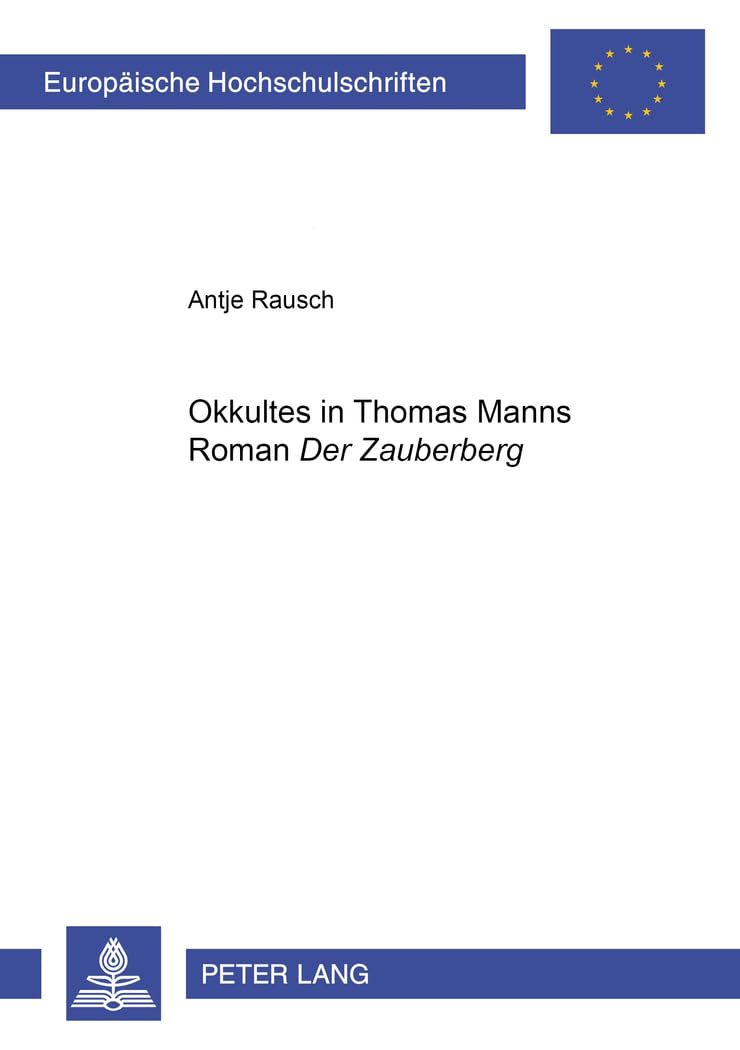 «Okkultes» in Thomas Manns Roman «Der Zauberberg»: Dissertationsschrift (Europäische Hochschulschriften / European University Studies / Publications Universitaires Européennes, Band 1760) Contemporary literature Books