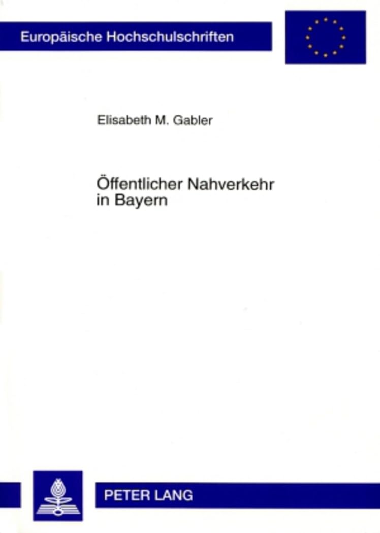 Öffentlicher Nahverkehr in Bayern: Darstellung der rechtlichen Instrumente und finanzieller Aspekte unter Berücksichtigung ausgewählter ... / Series 2: Law / Série 2: Droit, Band 2841) Law