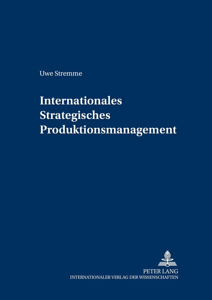 Internationales Strategisches Produktionsmanagement: Dissertationsschrift (Controlling und Management / Controlling and Management, Band 23) Business, Finance & Career