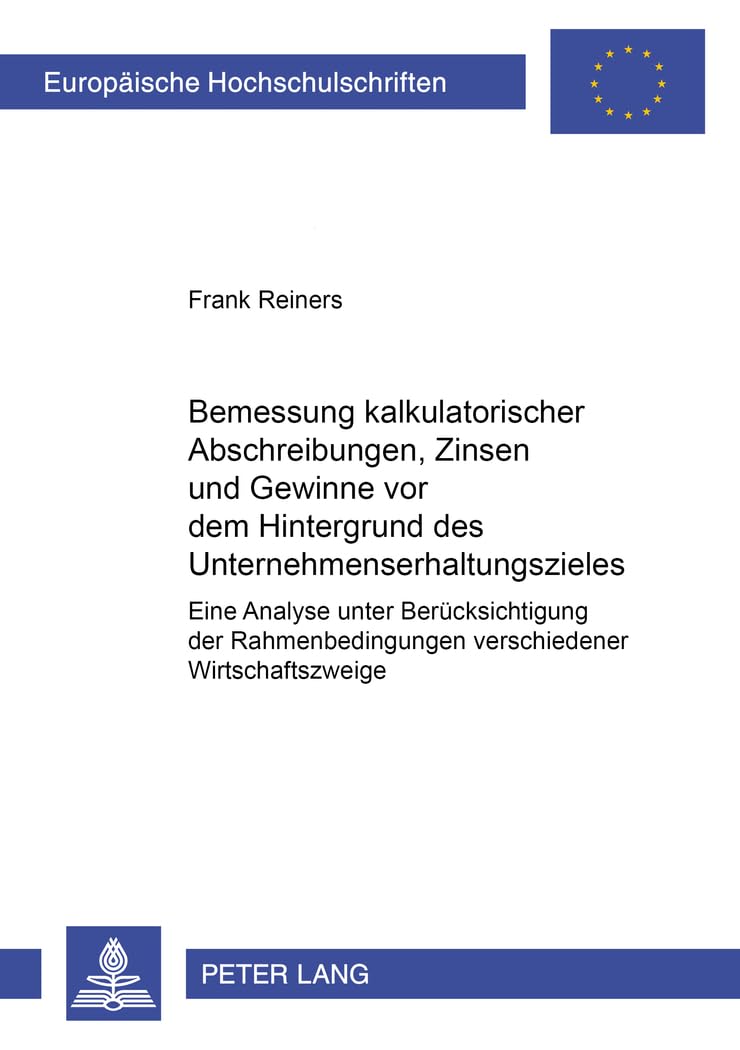 Bemessung kalkulatorischer Abschreibungen, Zinsen und Gewinne vor dem Hintergrund des Unternehmenserhaltungszieles: Eine Analyse unter ... / Série 5: Sciences économiques, Band 2621) Law