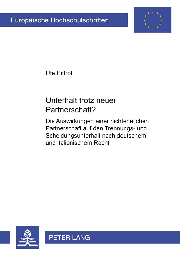 Unterhalt trotz neuer Partnerschaft?: Die Auswirkungen einer nichtehelichen Partnerschaft auf den Trennungs- und Scheidungsunterhalt nach deutschem ... / Series 2: Law / Série 2: Droit, Band 2978) Law