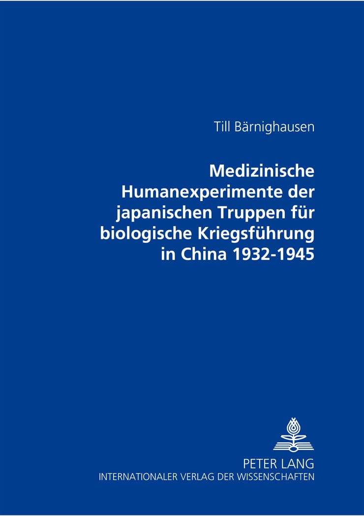 Medizinische Humanexperimente der japanischen Truppen für biologische Kriegsführung in China 1932-1945 Medicine