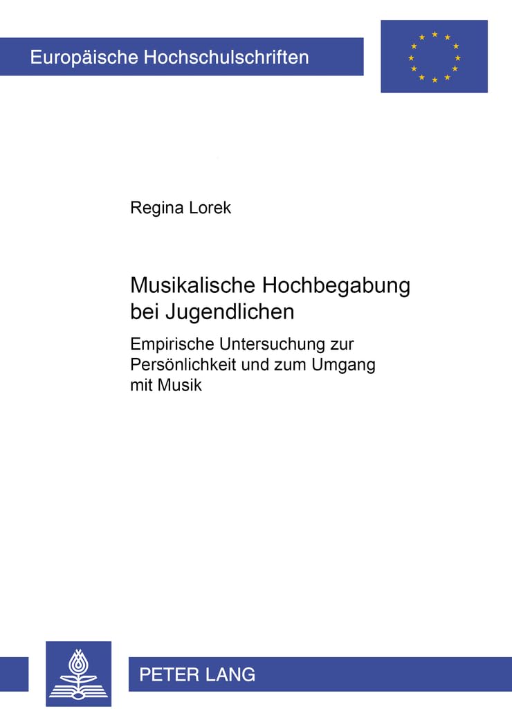 Musikalische Hochbegabung bei Jugendlichen: Empirische Untersuchung zur Persönlichkeit und zum Umgang mit Musik (Europäische Hochschulschriften / ... Education / Série 11: Pédagogie, Band 810) Medicine