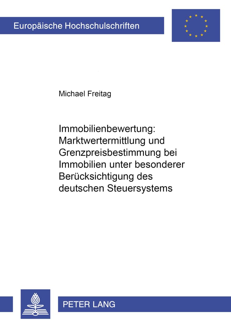 Immobilienbewertung: Marktwertermittlung und Grenzpreisbestimmung bei Immobilien unter besonderer Berücksichtigung des deutschen Steuersystems: ... / Série 5: Sciences économiques, Band 2632) Law