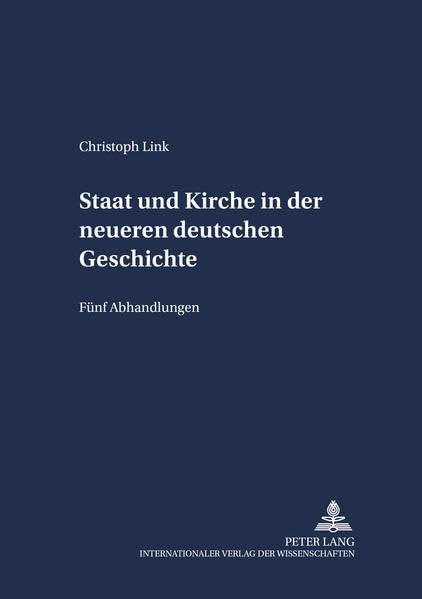 Staat und Kirche in der neueren deutschen Geschichte: Fünf Abhandlungen (Schriften zum Staatskirchenrecht) Law