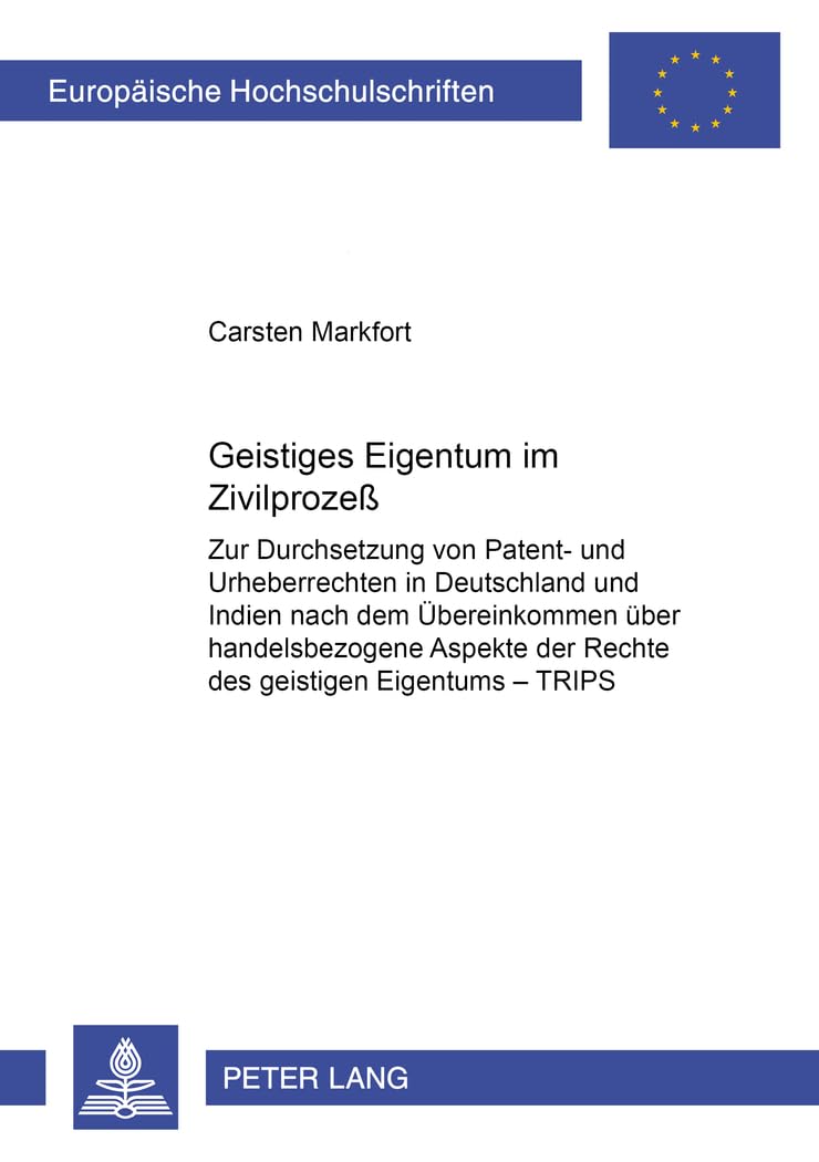 Geistiges Eigentum im Zivilprozeß: Zur Durchsetzung von Patent- und Urheberrechten in Deutschland und Indien nach dem Übereinkommen über ... / Series 2: Law / Série 2: Droit, Band 3082) Law