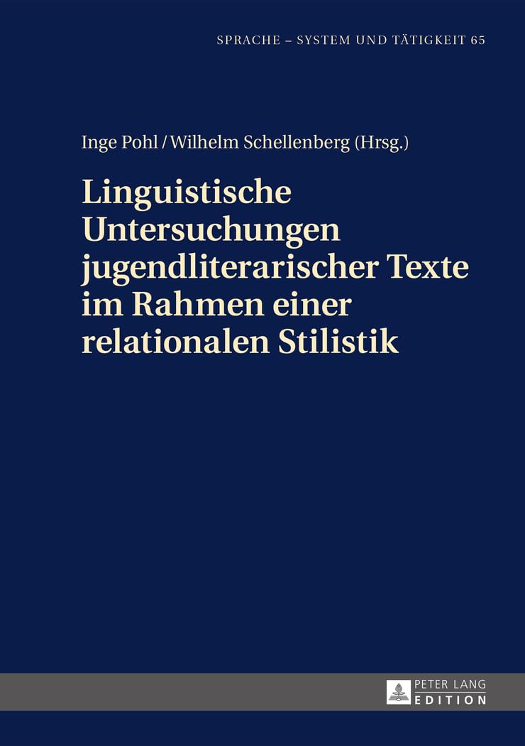Linguistische Untersuchungen jugendliterarischer Texte im Rahmen einer relationalen Stilistik (Sprache – System und Tätigkeit, Band 65) Social Sciences