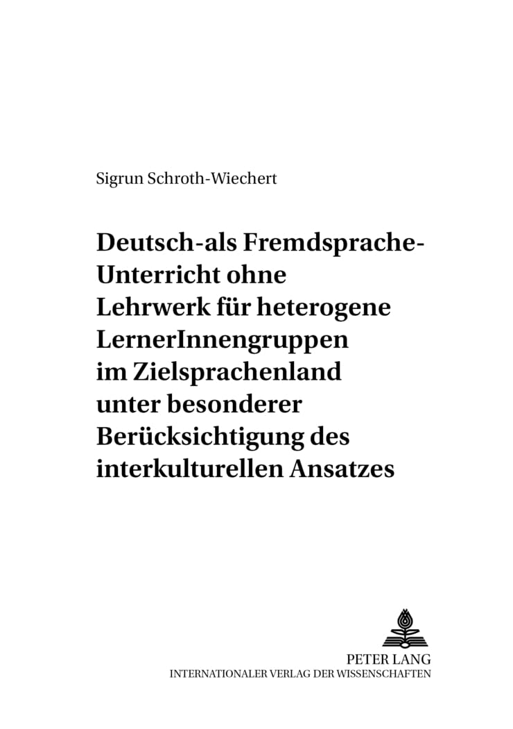 Deutsch-als-Fremdsprache-Unterricht ohne Lehrwerk für heterogene LernerInnengruppen im Zielsprachenland unter besonderer Berücksichtigung des ... Deutsch als Fremdsprache, Band 70) Social Sciences