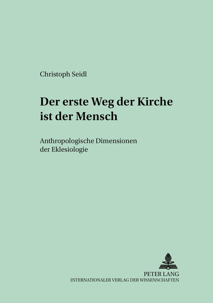 Der erste Weg der Kirche ist der Mensch: Anthropologische Dimensionen der Ekklesiologie: Anthropologische Dimensionen der Ekklesiologie. ... (Regensburger Studien zur Theologie, Band 58) Philosophy