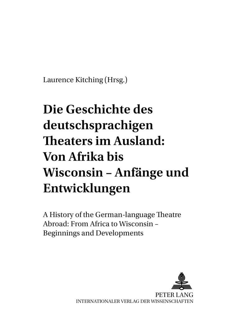 Die Geschichte des deutschsprachigen Theaters im Ausland: Von Afrika bis Wisconsin – Anfänge und Entwicklungen: A History of the German-language ... and Developments (Thalia Germanica, Band 2) Drama