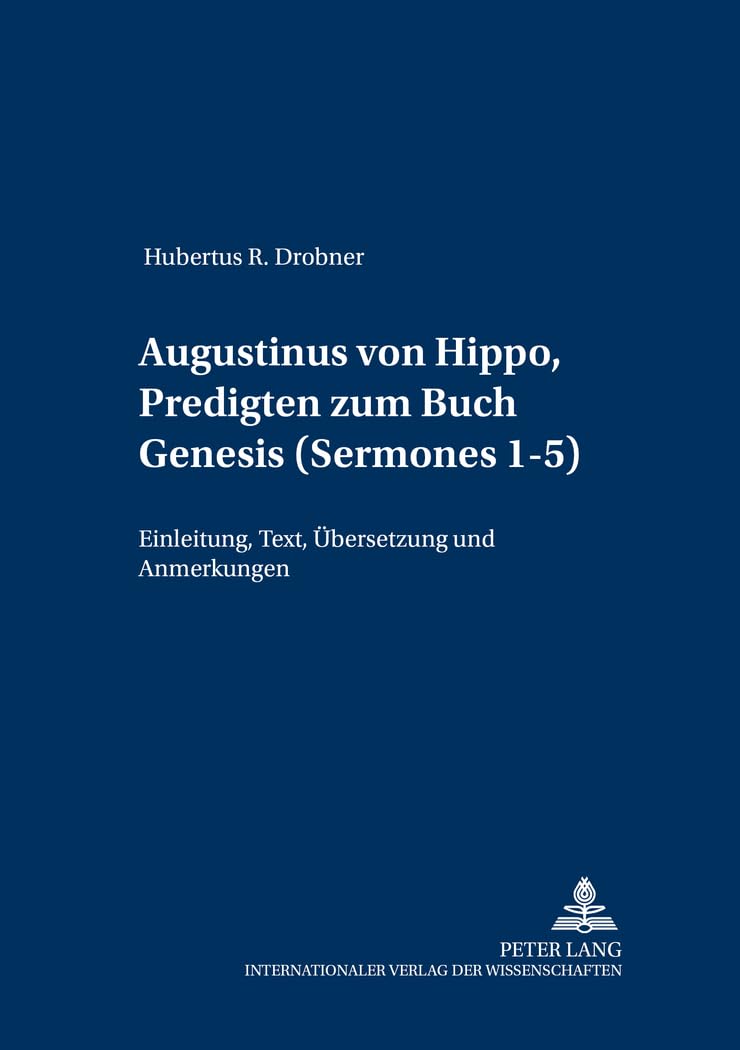 Augustinus von Hippo, Predigten zum Buch Genesis («Sermones» 1-5): Einleitung, Text, Übersetzung und Anmerkungen (Patrologia – Beiträge zum Studium der Kirchenväter, Band 7) Contemporary literature