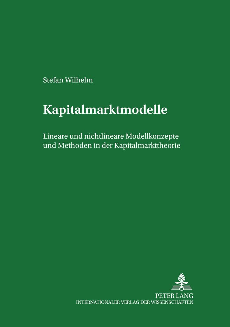 Kapitalmarktmodelle: Lineare und nichtlineare Modellkonzepte und Methoden in der Kapitalmarkttheorie: Lineare und nichtlineare Modellkonzepte und ... für Finanzen. Universität Leipzig, Band 3) Law