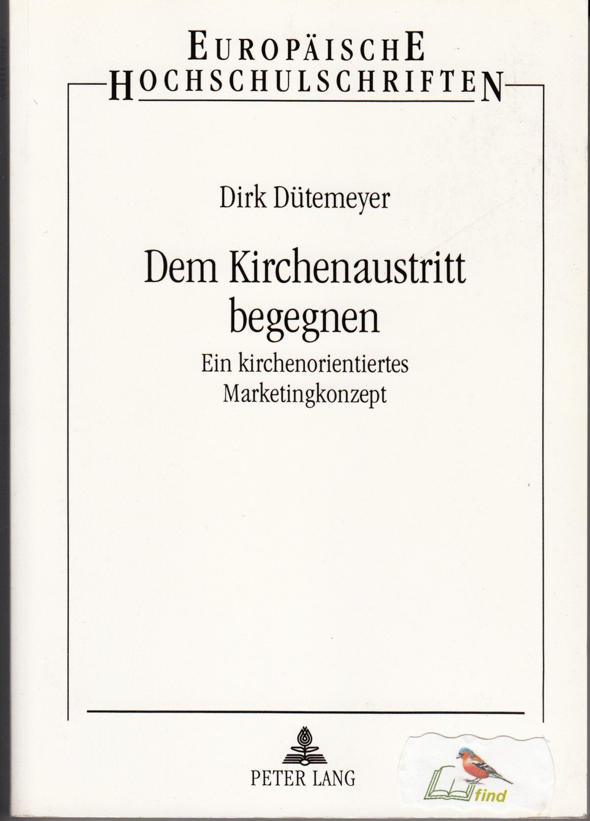 Dem Kirchenaustritt begegnen: Ein kirchenorientiertes Marketingkonzept (Europäische Hochschulschriften / European University Studies / Publications ... / Series 23: Theology / Série 23: Théologie) Business, Finance & Career