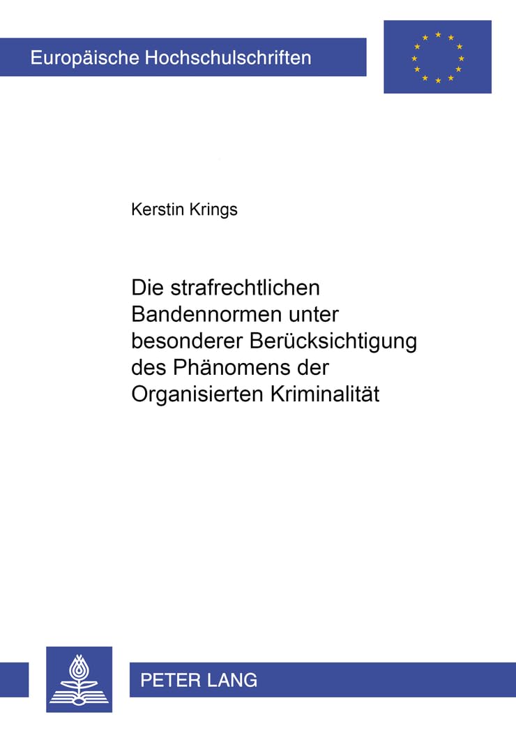 Die strafrechtlichen Bandennormen unter besonderer Berücksichtigung des Phänomens der Organisierten Kriminalität: Dissertationsschrift (Europäische Hochschulschriften Recht, Band 3009) Law
