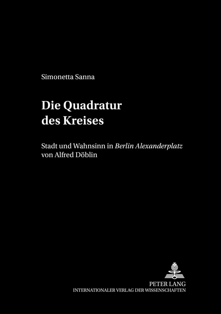 Die Quadratur des Kreises: Stadt und Wahnsinn in «Berlin Alexanderplatz» von Alfred Döblin (Beiträge zur Literatur und Literaturwissenschaft des 20. und 21. Jahrhunderts, Band 21) Contemporary literature Books