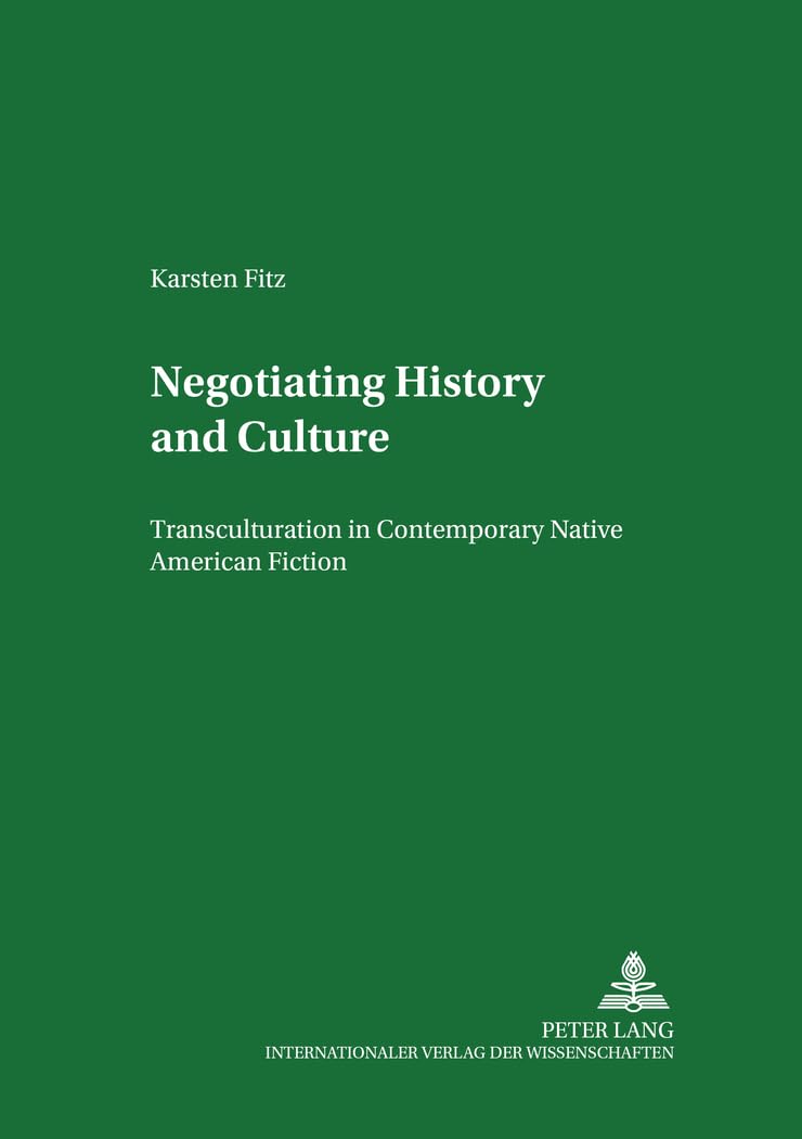 Negotiating History and Culture: Transculturation in Contemporary Native American Fiction (Regensburger Arbeiten zur Anglistik und Amerikanistik / ... and American Languages and Cultures, Band 43) Books