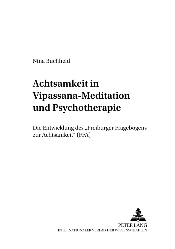 Achtsamkeit in Vipassana-Meditation und Psychotherapie: Die Entwicklung des «Freiburger Fragebogens zur Achtsamkeit» (FFA) (Schriften zur Meditation und Meditationsforschung, Band 2) Psychology