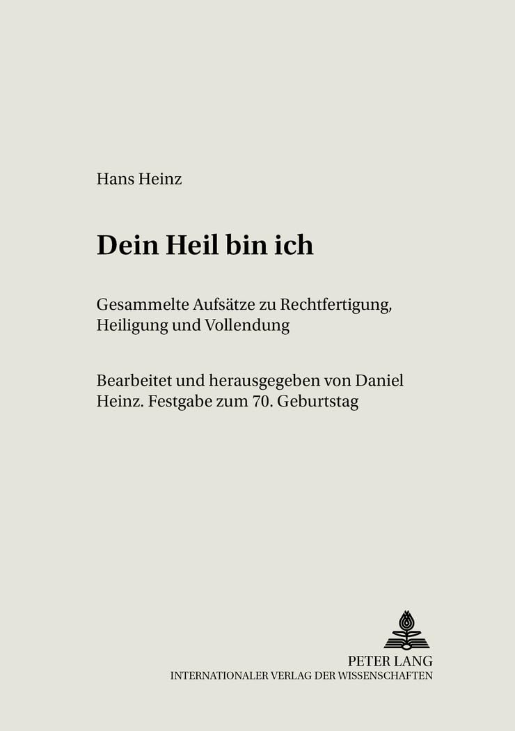 Dein Heil bin ich: Gesammelte Aufsätze zu Rechtfertigung, Heiligung und Vollendung- Festgabe zum 70. Geburtstag (Adventistica / Forschungen zur ... Adventist History and Theology, Band 8) Philosophy