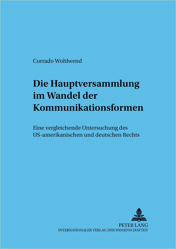Die Hauptversammlung im Wandel der Kommunikationsformen: Eine vergleichende Untersuchung des US-amerikanischen und deutschen Rechts (Frankfurter wirtschaftsrechtliche Studien, Band 41) Law
