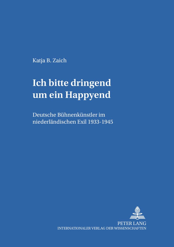 «Ich bitte dringend um ein Happyend.»: Deutsche Bühnenkünstler im niederländischen Exil 1933-1945 (Hamburger Beiträge zur Germanistik, Band 33) Contemporary literature
