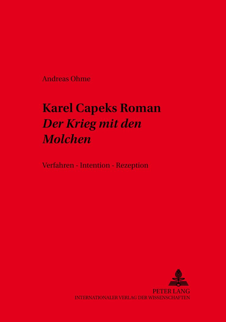 Karel Čapeks Roman «Der Krieg mit den Molchen»: Verfahren – Intention – Rezeption (Slavische Literaturen: Texte und Abhandlungen, Band 27) Social Sciences