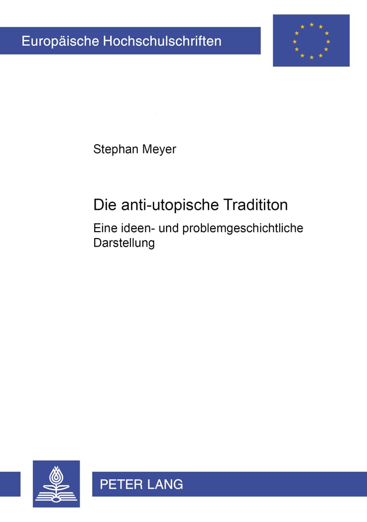 Die anti-utopische Tradition: Eine ideen- und problemgeschichtliche Darstellung: Eine ideen- und problemgeschichtliche Darstellung. ... Langue et littérature allemandes, Band 1790) Philosophy