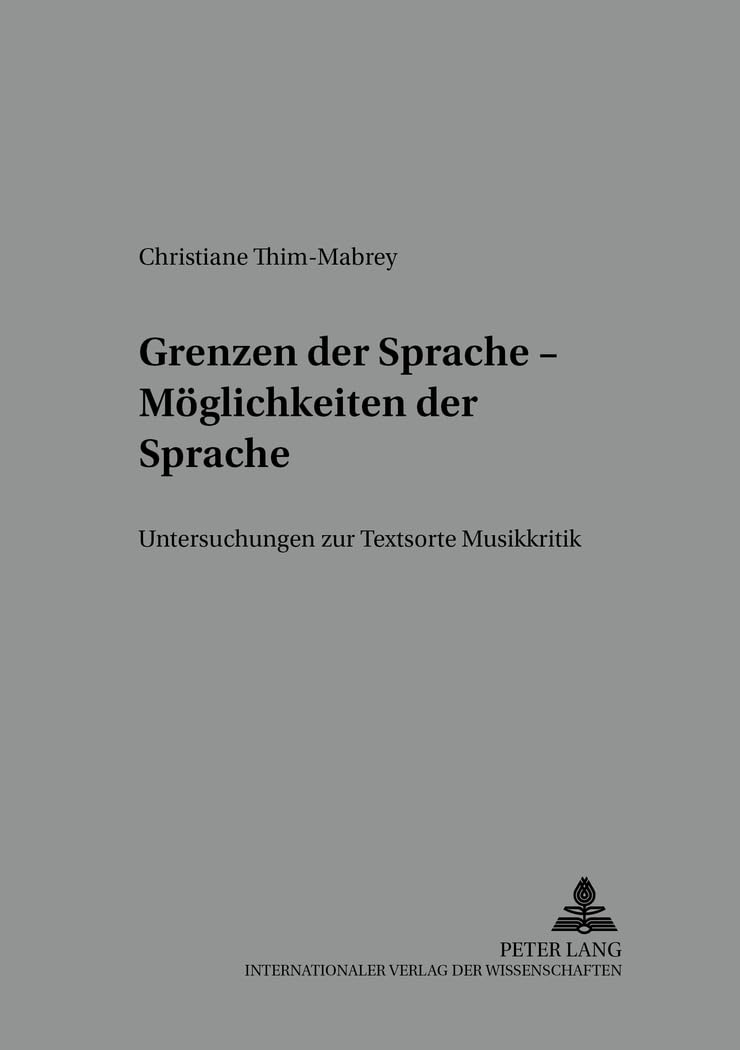 Grenzen der Sprache – Möglichkeiten der Sprache: Untersuchungen zur Textsorte Musikkritik (Regensburger Beiträge zur deutschen Sprach- und Literaturwissenschaft: Reihe B: Untersuchungen, Band 79) Social Sciences