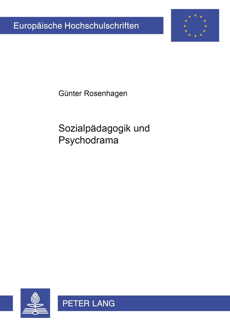 Sozialpädagogik und Psychodrama: Dissertationsschrift (Europäische Hochschulschriften / European University Studies / Publications Universitaires ... Education / Série 11: Pédagogie, Band 821) Education & Training