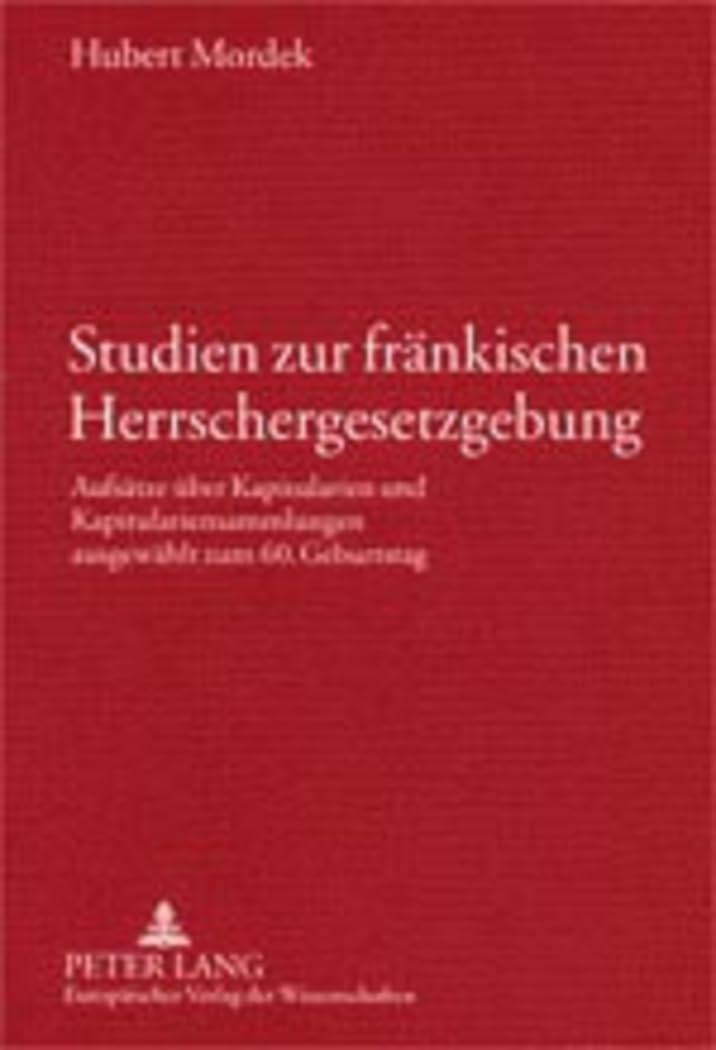 Studien zur fränkischen Herrschergesetzgebung: Aufsätze über Kapitularien und Kapitulariensammlungen ausgewählt zum 60. Geburtstag Law