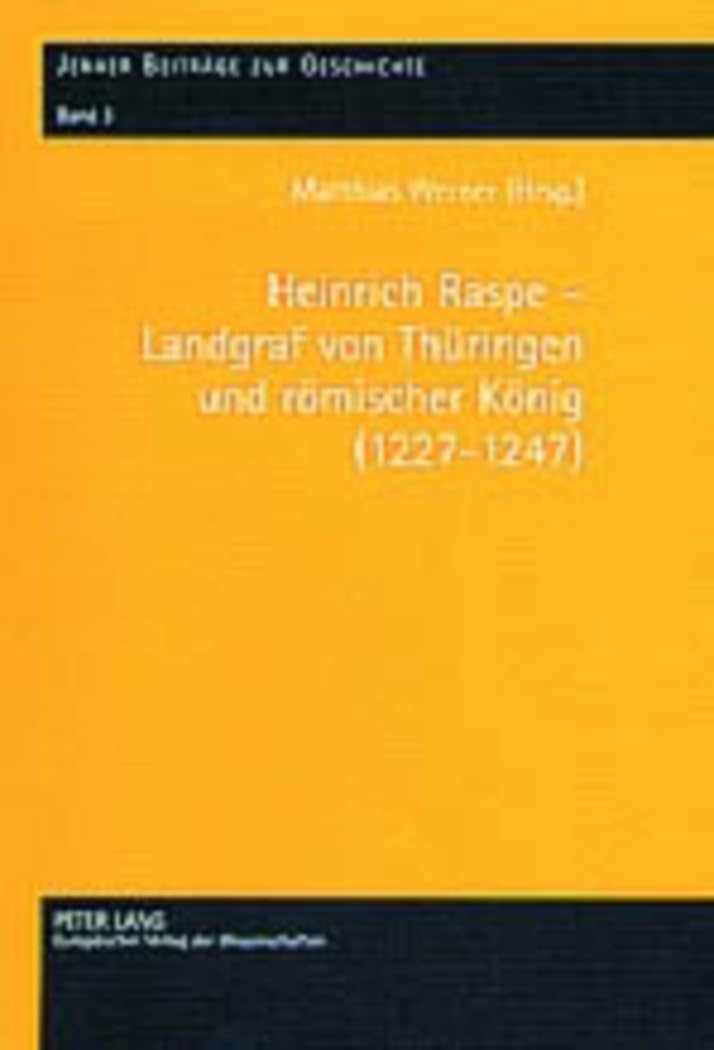 Heinrich Raspe – Landgraf von Thüringen und römischer König (1227-1247): Fürsten, König und Reich in spätstaufischer Zeit (Jenaer Beiträge zur Geschichte, Band 3) Film, Art & Culture