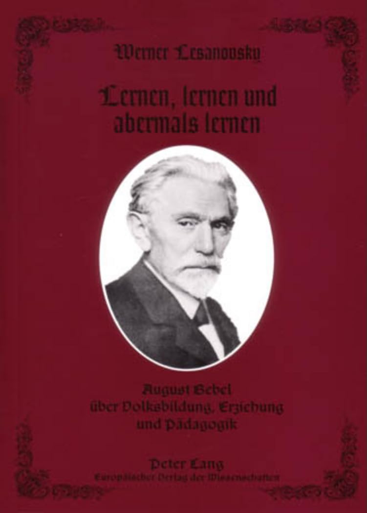 Lernen, lernen und abermals lernen: August Bebel über Volksbildung, Erziehung und Pädagogik Education & Training