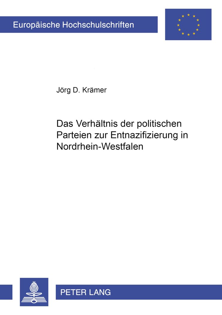 Das Verhältnis der politischen Parteien zur Entnazifizierung in Nordrhein-Westfalen: Dissertationsschrift (Europäische Hochschulschriften / European ... Histoire et sciences auxiliaires, Band 898) Law